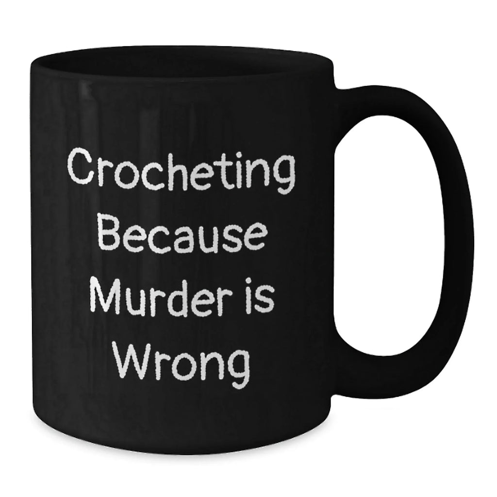 Funny Crocheting Gifts for Friends from Family, Unique Graduation Black Coffee Mugs with Crocheting Quote, 11oz or 15oz Microwave and Dishwasher Safe