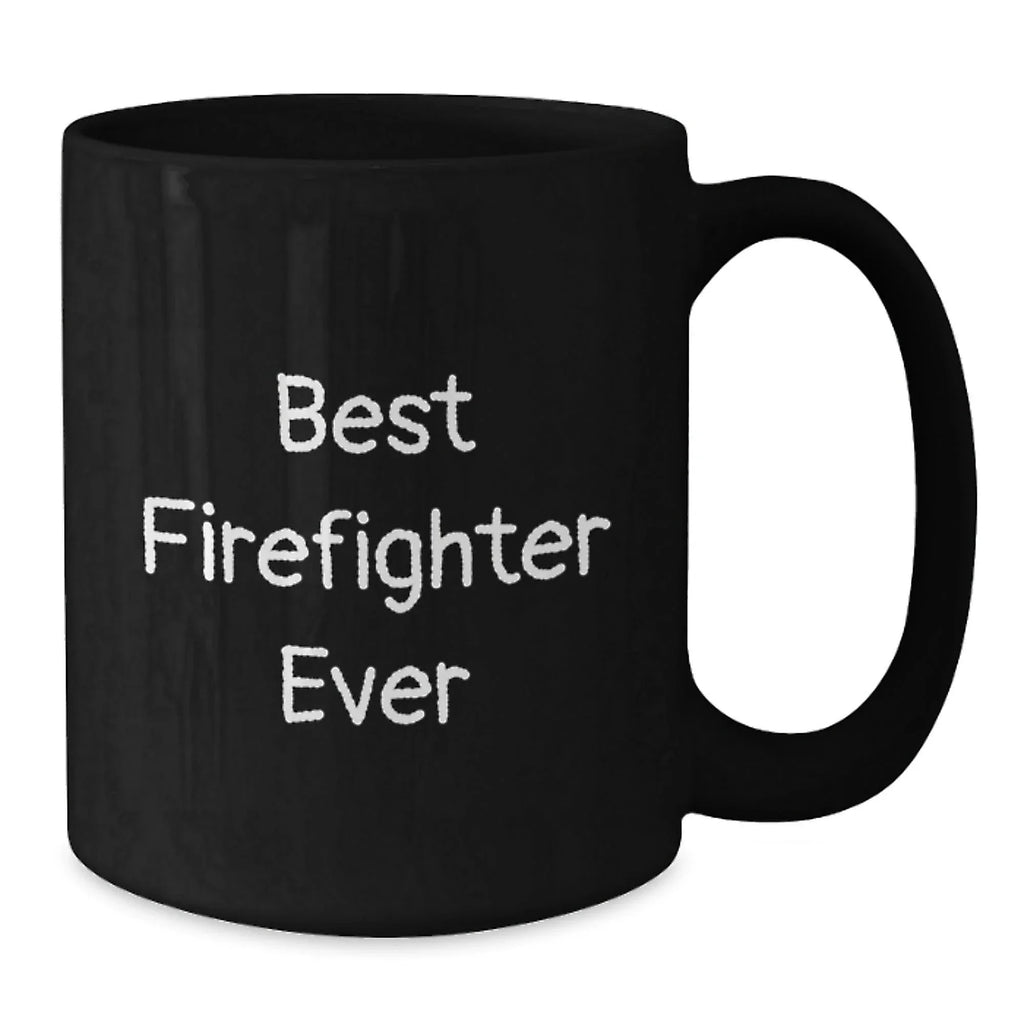 Funny Firefighter Gifts from Friends and Family, Best Firefighter Ever Black Coffee Mug for Christmas Unique Presents