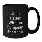 European Shorthair Cat Lover's Black Coffee Mug, Funny Quote 'Life Is Better With An European Shorthair', Gifts from Friends, Family, or Coworkers to European Shorthair Cat Owners on Valentine's
