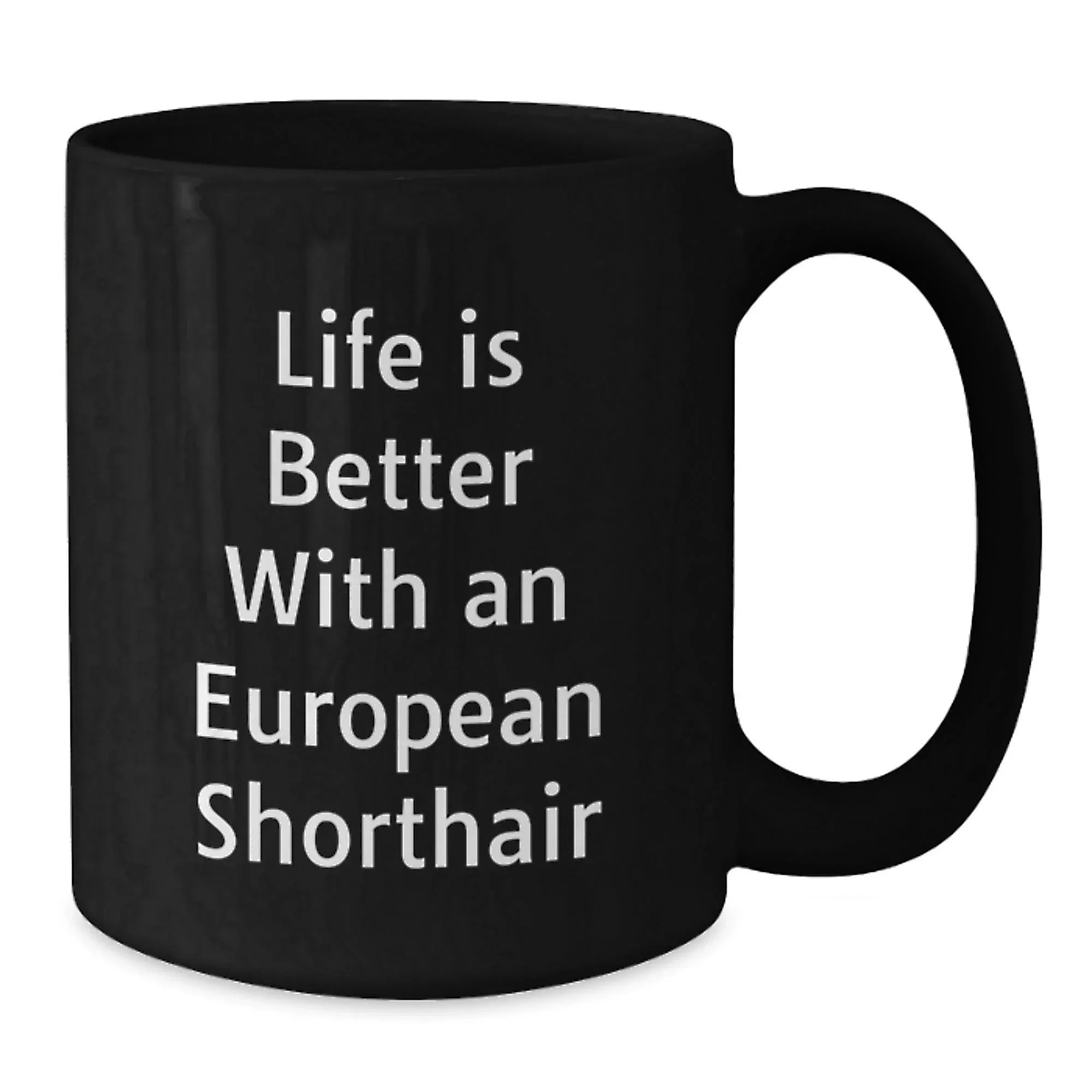 European Shorthair Cat Lover's Black Coffee Mug, Funny Quote 'Life Is Better With An European Shorthair', Gifts from Friends, Family, or Coworkers to European Shorthair Cat Owners on Valentine's