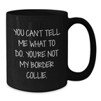 Funny Border Collie Dog Lover Gifts for Birthday Unique Gifts from Men Women Friends Family Black Coffee Mug - 'You Can't Tell Me What To Do' - Additional