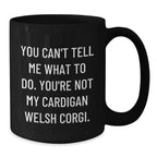 Funny Cardigan Welsh Corgi Dog Lovers Coffee Mug -You Can't Tell Me What To Do. You're Not My Cardigan Welsh Corgi