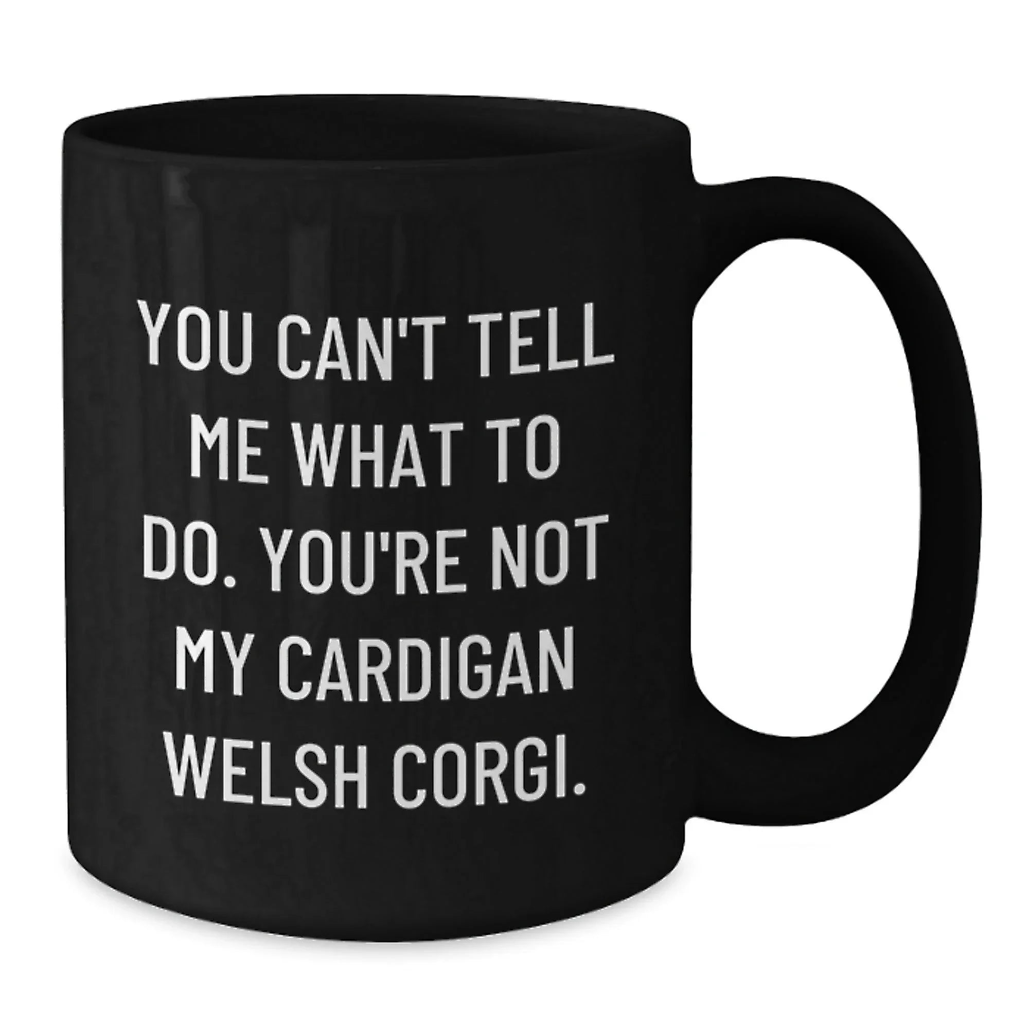 Funny Cardigan Welsh Corgi Dog Lovers Coffee Mug -You Can't Tell Me What To Do. You're Not My Cardigan Welsh Corgi