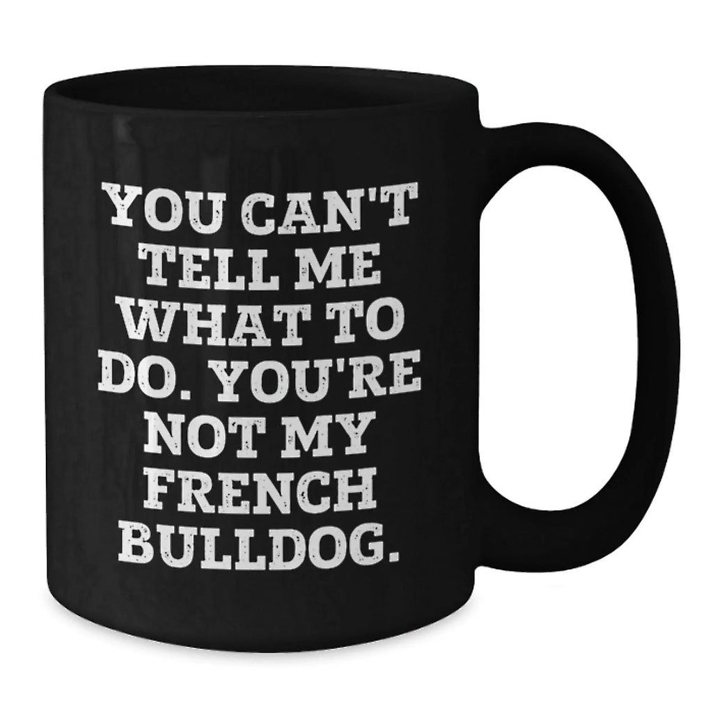 French Bulldog Lovers Black Coffee Mug Funny Quote Gifts from Men to Friends