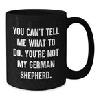 Funny German Shepherd Dog Black Coffee Mugs You Can't Tell Me What To Do, You're Not My German Shepherd