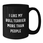 Funny Bull Terrier Dog Lover Gifts from Men to Family on Valentine's, Black Coffee Mug with 'I Like My Bull Terrier More Than People' Quote, Unique Valentine's Gifts for Bull Terrier Dog Owners