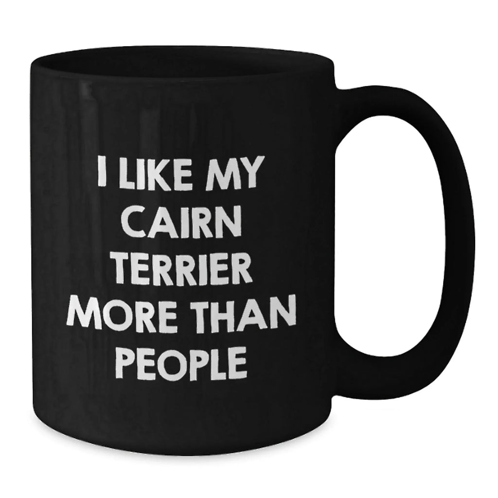 Funny Cairn Terrier Dog Lover Gifts from Friends for Valentine's Unique Black Coffee Mugs - 'I Like My Cairn Terrier More Than People'