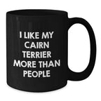 Funny Cairn Terrier Dog Lover Gifts from Friends for Valentine's Unique Black Coffee Mugs - 'I Like My Cairn Terrier More Than People'