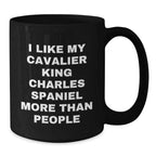 Funny Cavalier King Charles Spaniel Dog Lover Gifts from Friends for Valentine's Unique Black Coffee Mug - I Like My Cavalier King Charles Spaniel More Than People