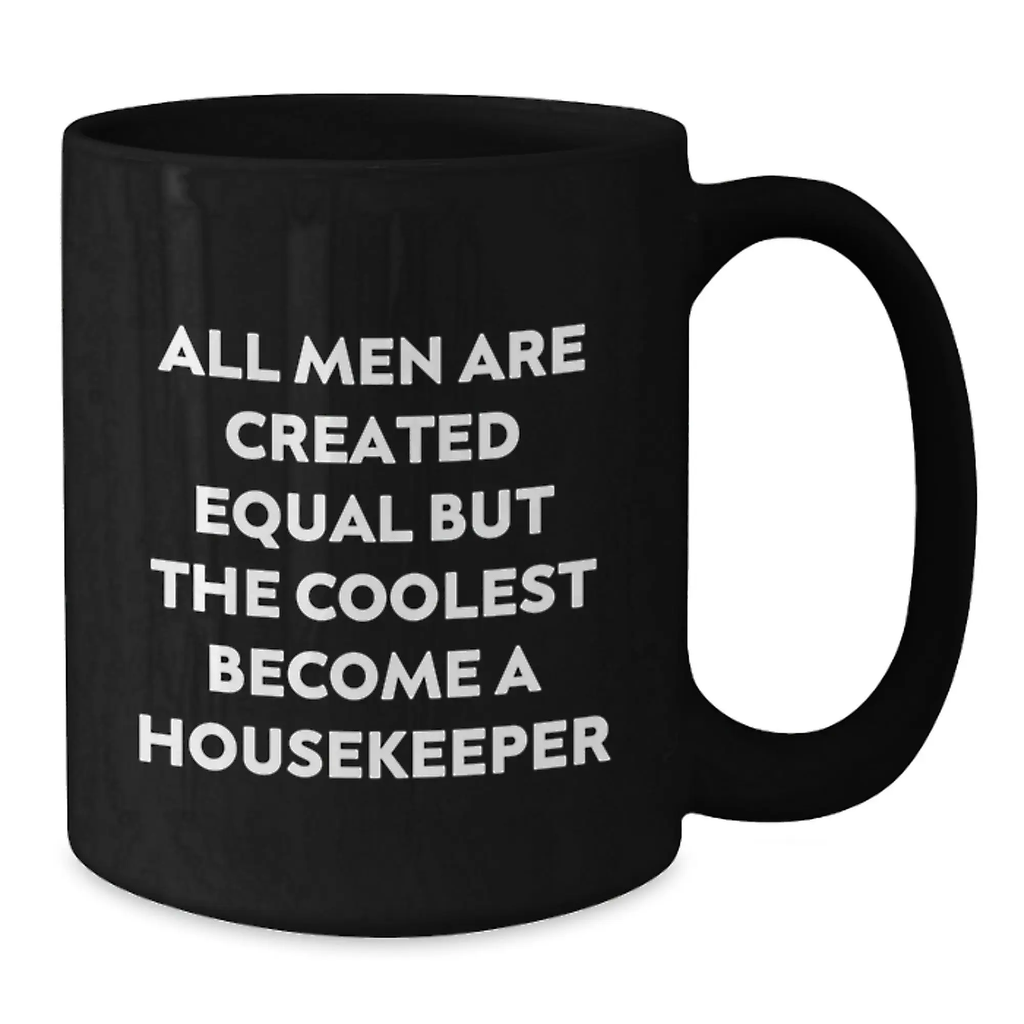 Funny Housekeeper Gifts from Friends for Men - Black Coffee Mug - All Men Are Created Equal But The Coolest Become A Housekeeper - Additional