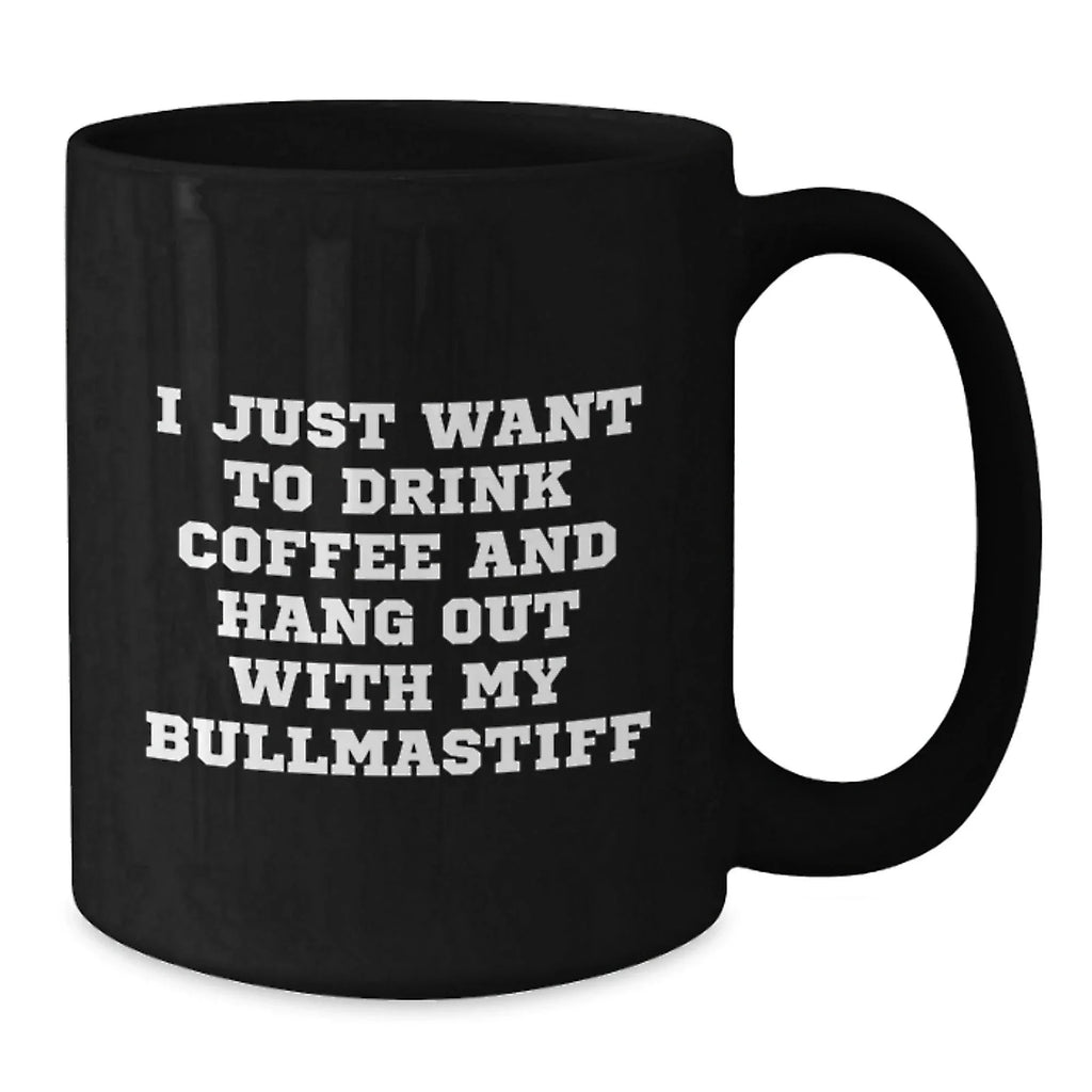 Cute Bullmastiff Dog Lover, I Just Want To Drink Coffee And Hang Out With My Bullmastiff, Black Coffee Mug, Gifts from Friends