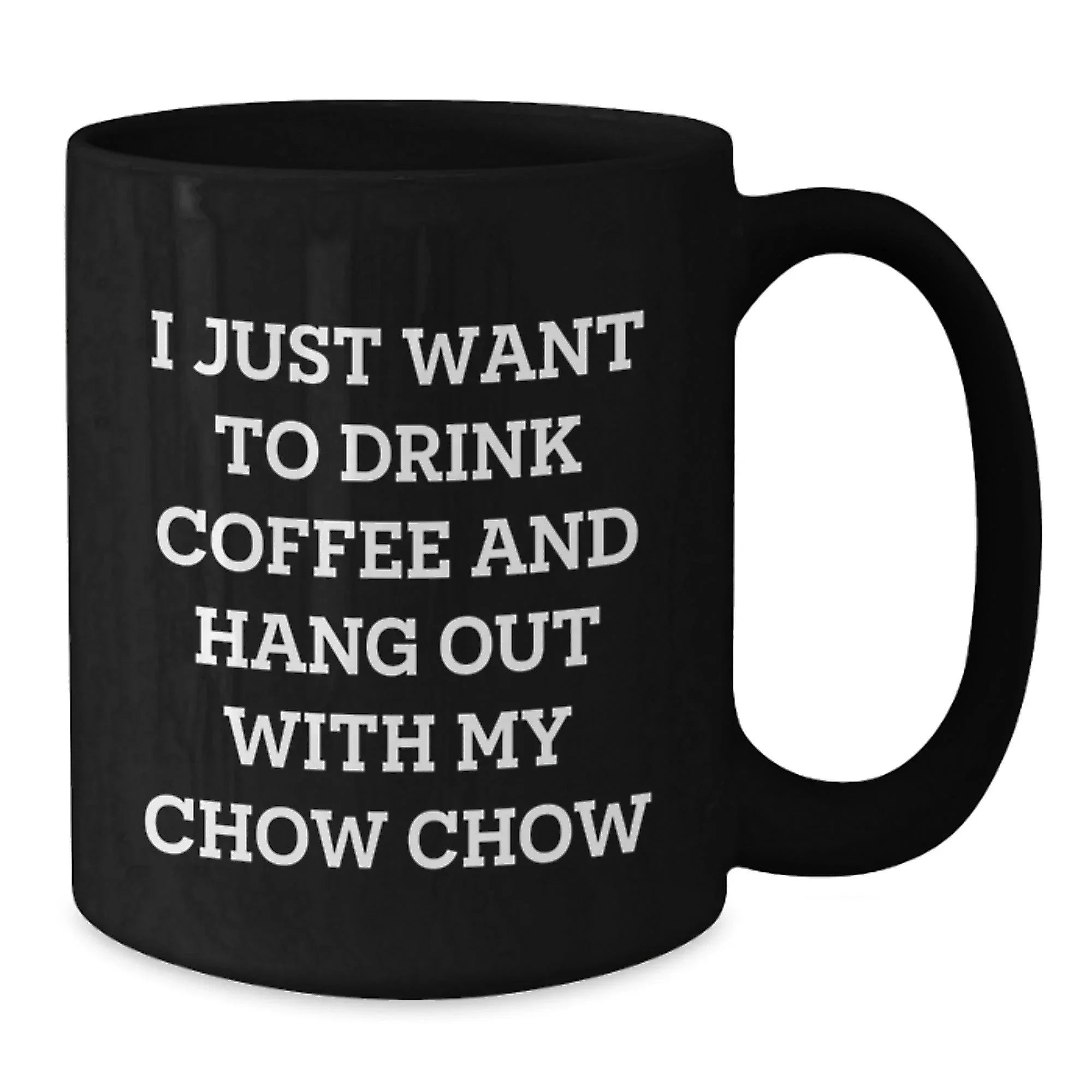Chow Chow Dog Black Coffee Mugs with Funny Quote I Just Want To Drink Coffee