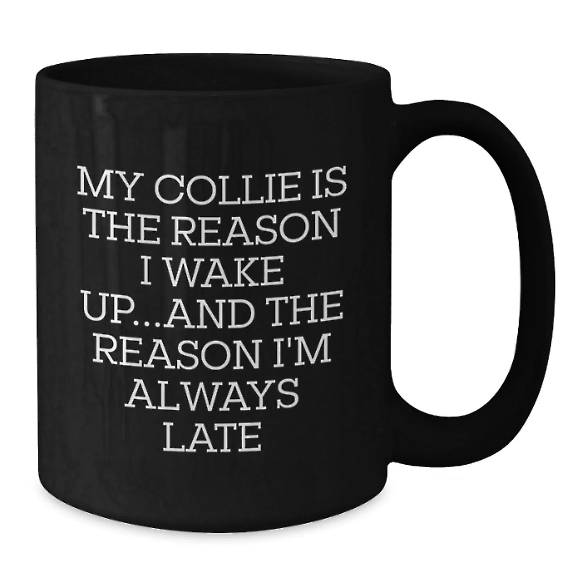 Funny Collie Dog Gifts - My Collie Is The Reason I'm Always Late, Black Coffee Mug, Birthday Presents for Men from Friends
