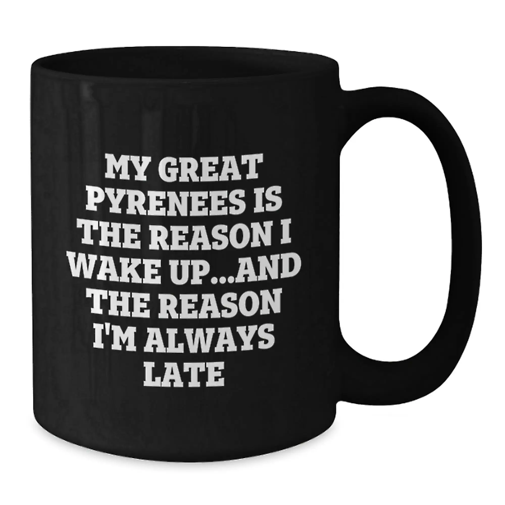 Funny Great Pyrenees Dog Gift for Men Women Friends Family - My Great Pyrenees Is The Reason I Wake Up...and The Reason I'm Always Late Black Coffee Mug Birthday Unique Ideas - Additional