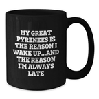 Funny Great Pyrenees Dog Gift for Men Women Friends Family - My Great Pyrenees Is The Reason I Wake Up...and The Reason I'm Always Late Black Coffee Mug Birthday Unique Ideas - Additional