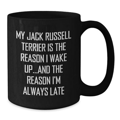 Funny Jack Russell Terrier Dog Gifts from Men to Friends - My Jack Russell Terrier Is The Reason I Wake Up...and The Reason I'm Always Late Quote on Black Coffee Mug for Birthday Unique Gifts - Additional