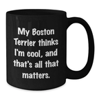 Boston Terrier Dog Lover Gift, Funny Quote Coffee Mug for Birthday, Black Coffee Mug, Gifts from Friends, Gifts for Boston Terrier Dog Owners, Unique Birthday Ideas - Additional