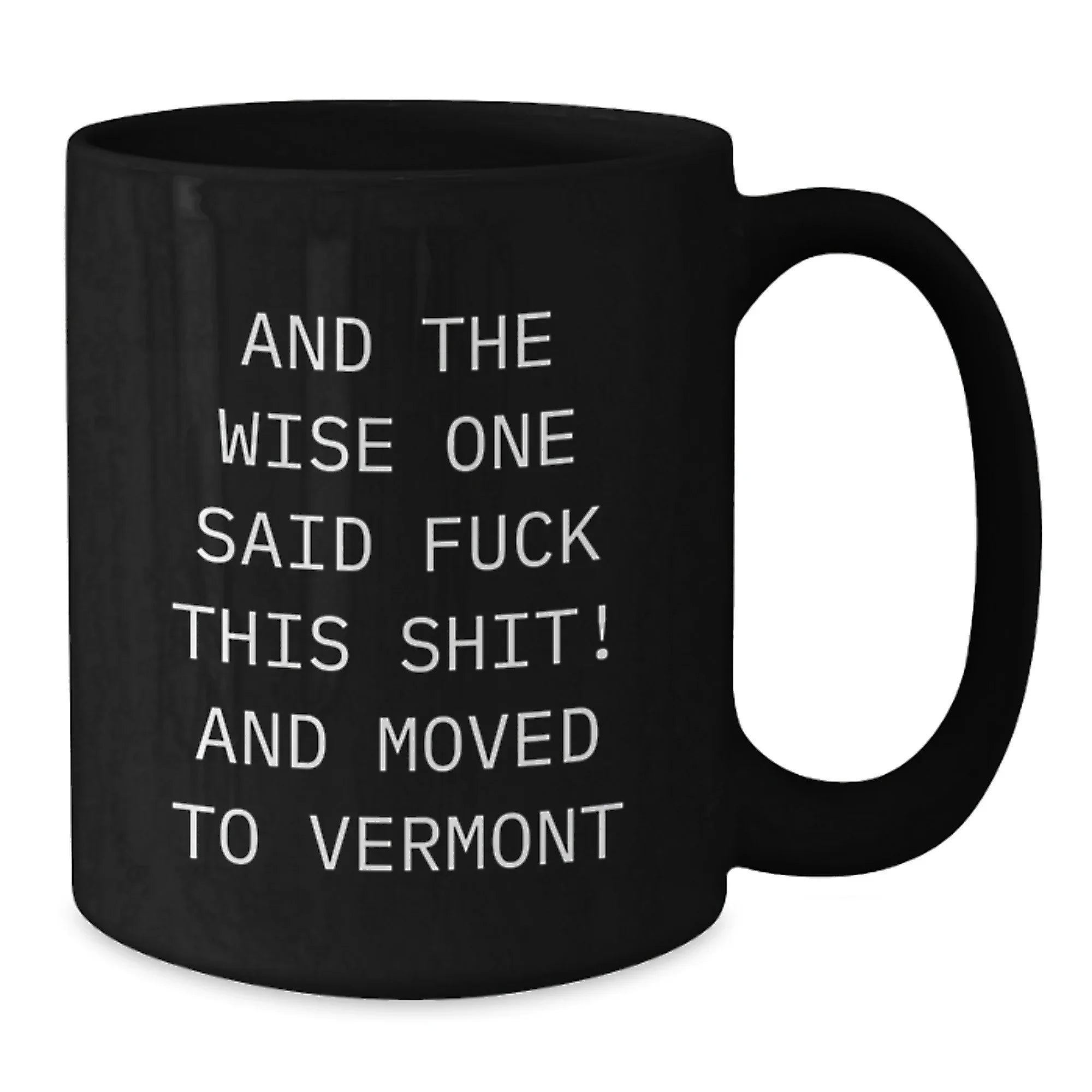 Funny Vermont Black Coffee Mug For Men With Wise Quote Valentines Gift