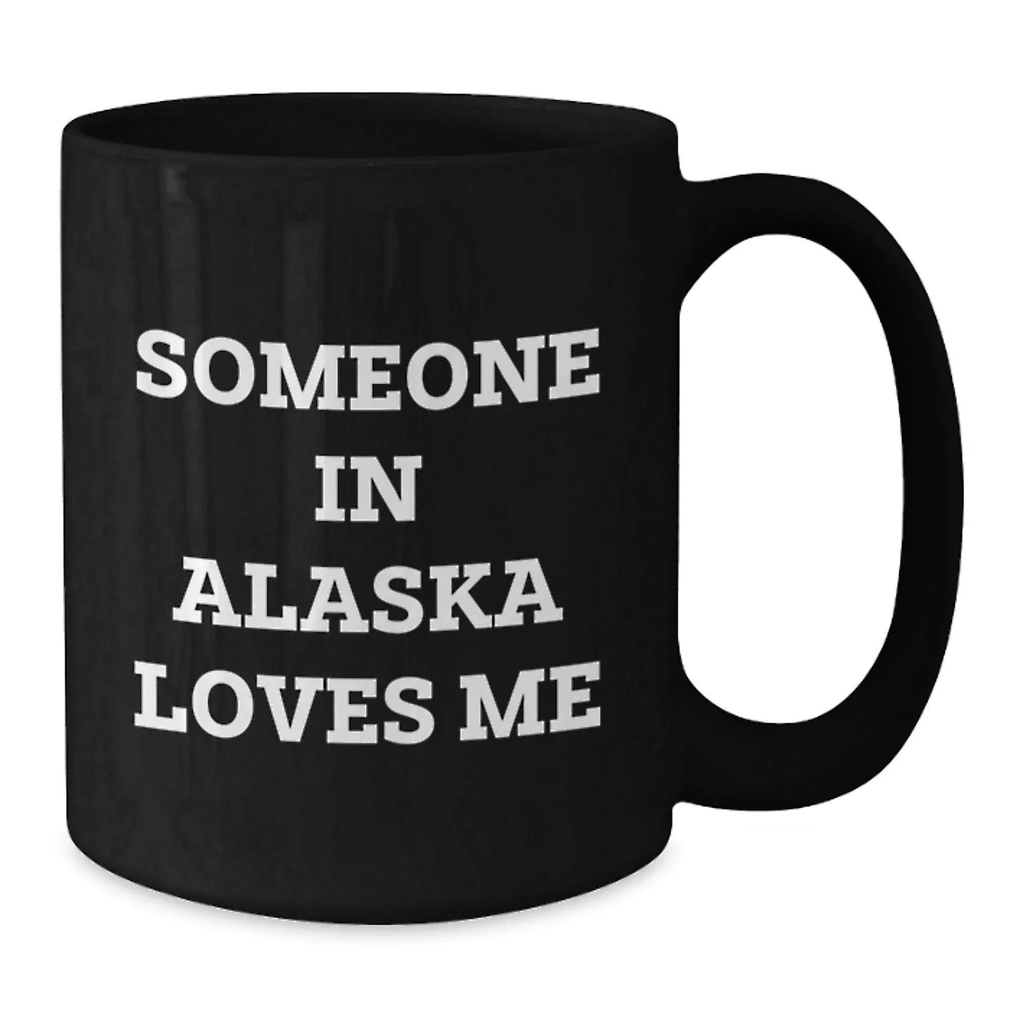 Alaska Black Coffee Mug Gift From Special Someone For Alaska Lovers Funny Quote