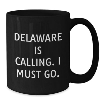 Delaware Lovers' Funny Coffee Mugs Gifts from Friends to Family, 'Delaware Is Calling. I Must Go.' Birthday Unique Gifts - Additional