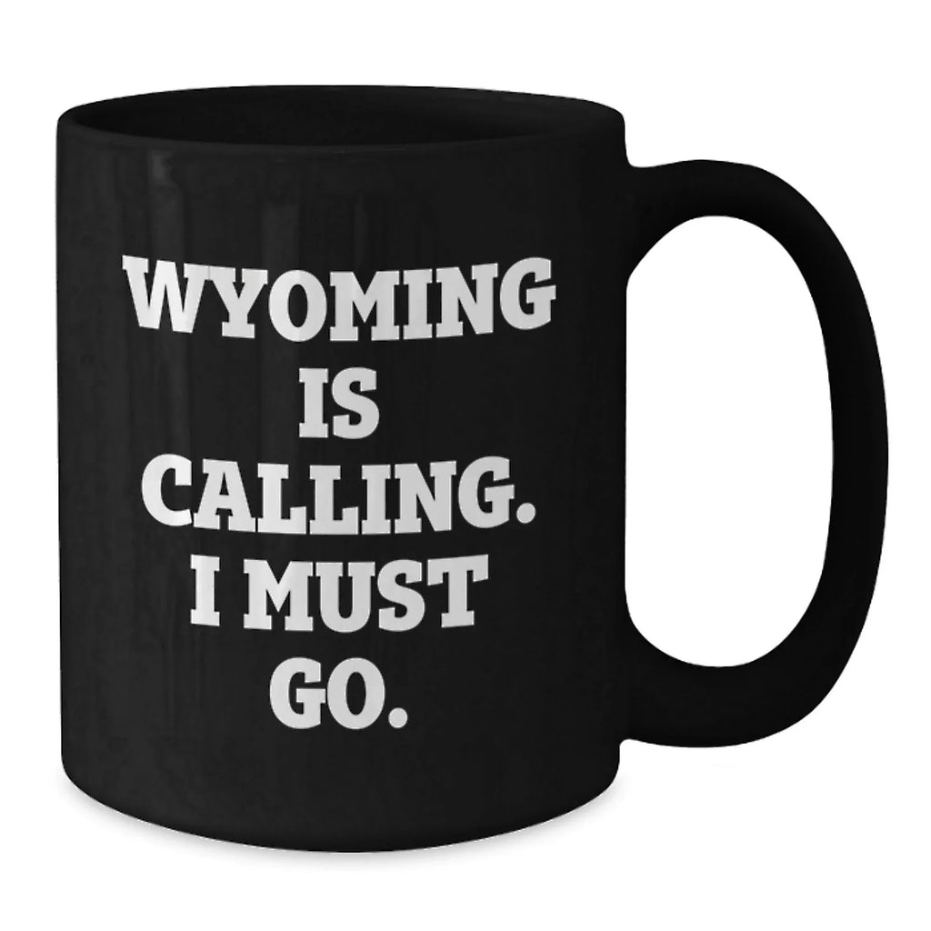 Wyoming Enthusiast Gifts from Friends and Family - Funny Quote Black Coffee Mug, 11oz/15oz, Perfect Wyoming Valentine's Unique Gift