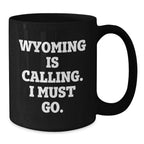 Wyoming Enthusiast Gifts from Friends and Family - Funny Quote Black Coffee Mug, 11oz/15oz, Perfect Wyoming Valentine's Unique Gift