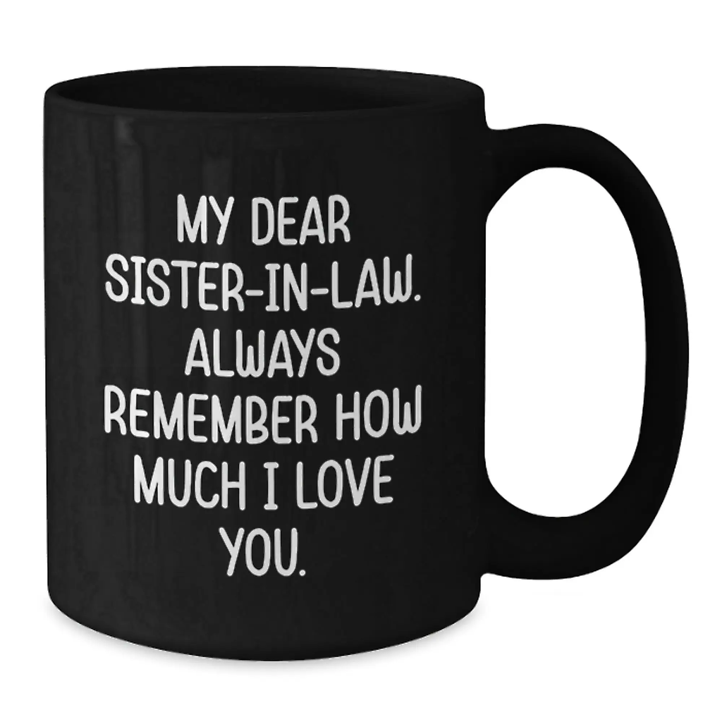Funny Sister-in-law Gifts for Women from Family - Black Coffee Mug with My Dear Sister-in-law. Always Remember How Much I Love You. - Additional