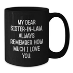 Funny Sister-in-law Gifts for Women from Family - Black Coffee Mug with My Dear Sister-in-law. Always Remember How Much I Love You. - Additional