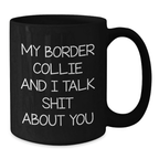Funny Border Collie Dog Lover Gifts from Mom, Dad, Friends, or Family for Birthday - Black Coffee Mug with My Border Collie And I Talk Shit About You Quote - Additional
