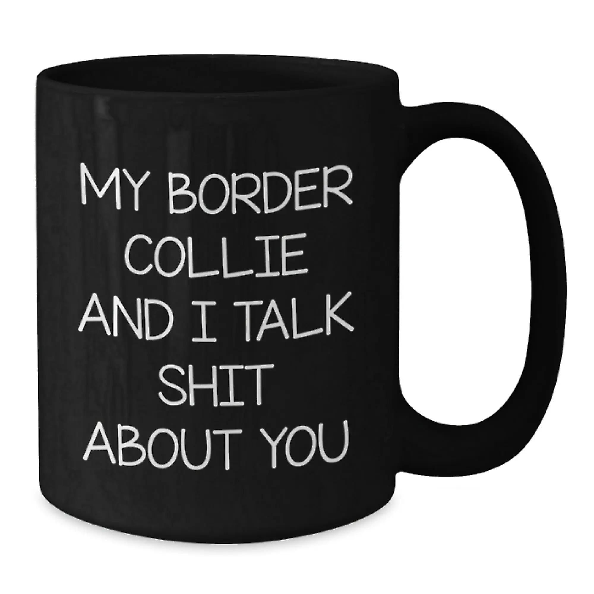 Funny Border Collie Dog Lover Gifts from Mom, Dad, Friends, or Family for Birthday - Black Coffee Mug with My Border Collie And I Talk Shit About You Quote - Additional