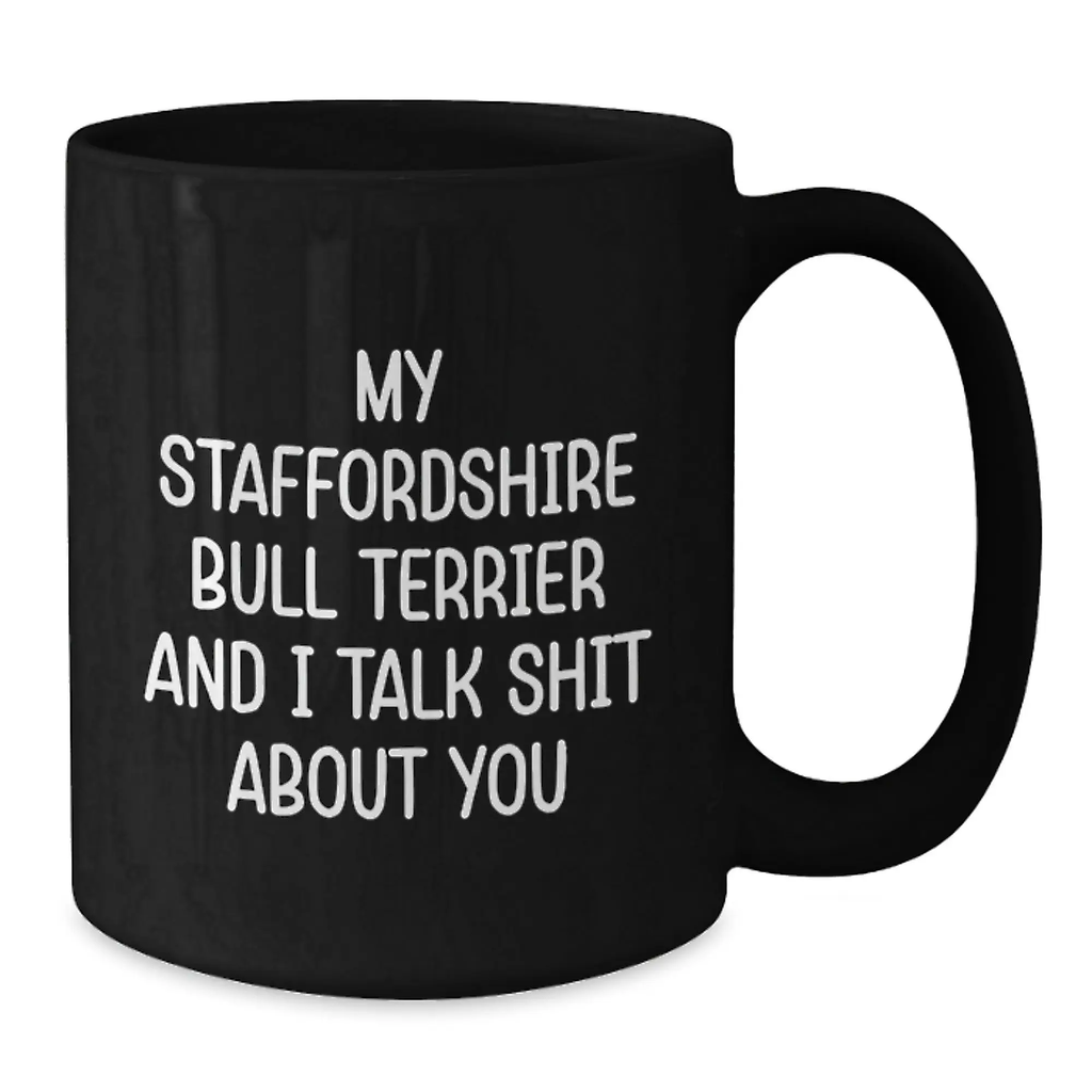 Funny Staffordshire Bull Terrier Dog Gifts from Friends for Graduation, Black Coffee Mug, 'My Staffordshire Bull Terrier And I Talk Shit About You' - Additional