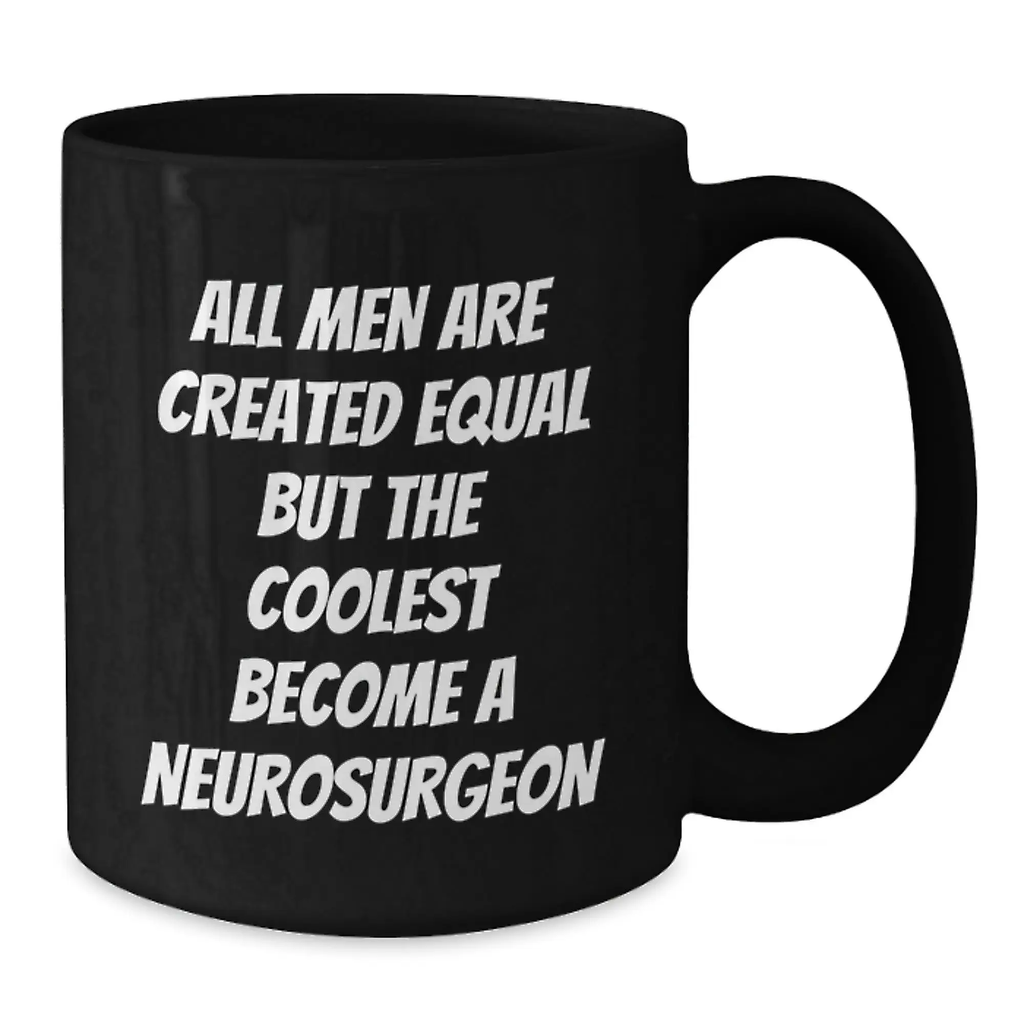 Funny Gifts from Men - 'All Men Are Created Equal But The Coolest Become A Neurosurgeon' Inspirational Black Coffee Mugs for Neurosurgeon, Graduation Unique Gifts for Doctors, Medical School Friends - Additional
