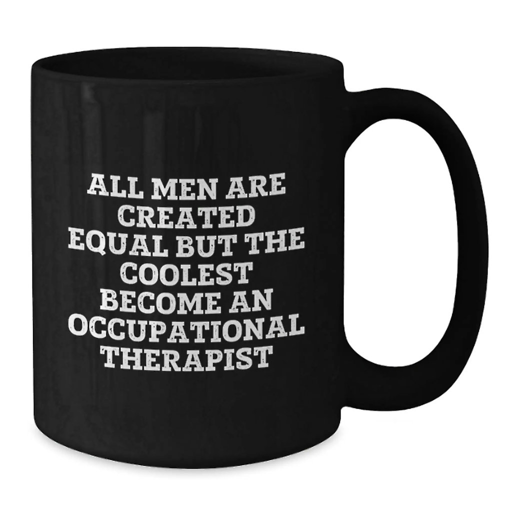 Funny Occupational Therapist Gifts from Friends - 'All Men Are Created Equal But The Coolest Become An Occupational Therapist' Black Coffee Mug for Graduation Unique Gifts - Additional
