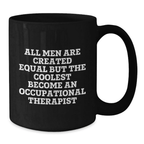 Funny Occupational Therapist Gifts from Friends - 'All Men Are Created Equal But The Coolest Become An Occupational Therapist' Black Coffee Mug for Graduation Unique Gifts - Additional