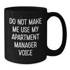 Funny Apartment Manager Gifts from Men - Valentine's Unique Black Coffee Mug - 'Do Not Make Me Use My Apartment Manager Voice'