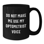Funny Optometrist Gifts from Friends, Optometrist Unique Christmas Unique Gifts, Black Coffee Mug with 'Do Not Make Me Use My Optometrist Voice' Quote, Gifts for Optometrist