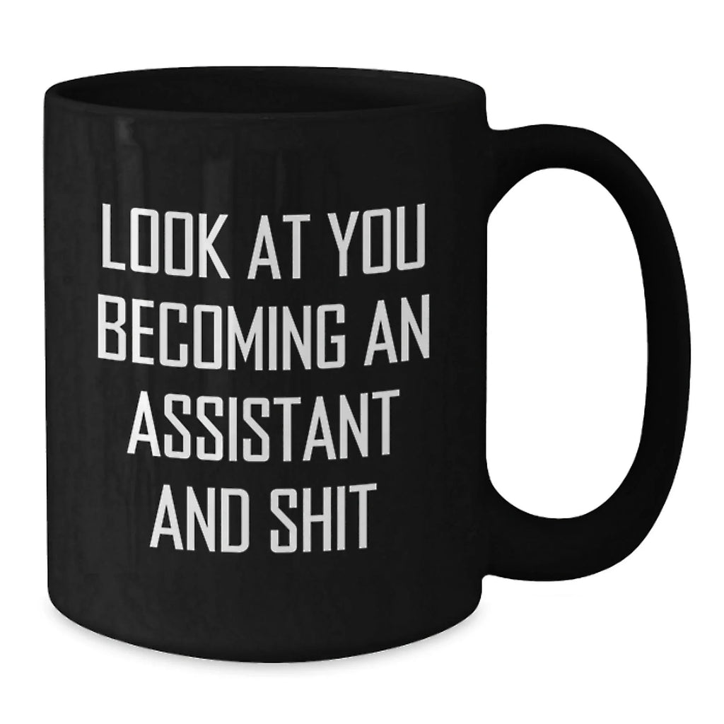 Funny Assistant Gifts from Friends for Assistant, Black Coffee Mug with Look At You Becoming An Assistant And Shit Quote, Christmas Unique Gifts