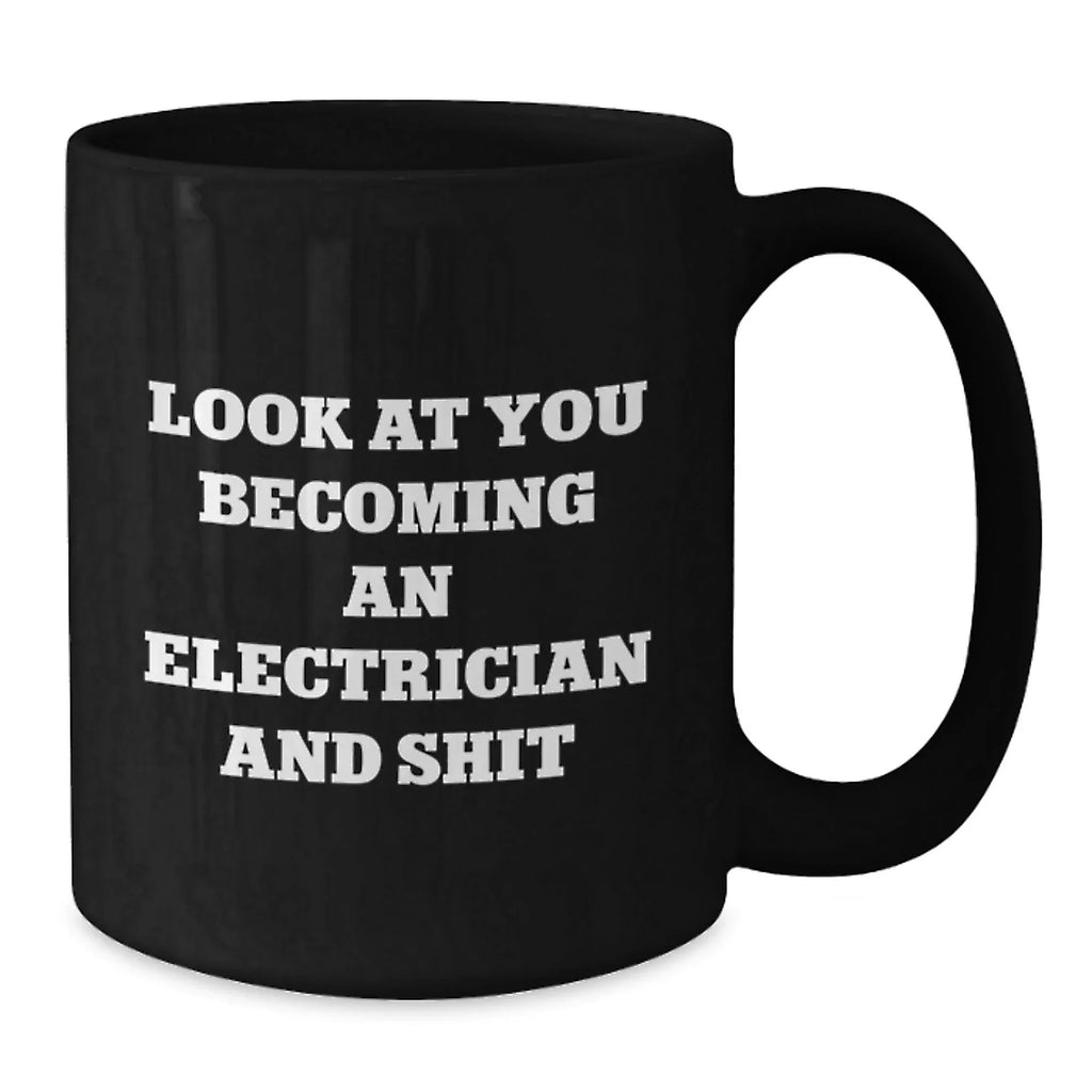 Funny Electrician Gift Black Coffee Mugs for Men, Unique Christmas Unique Gifts from Friends to Electrician, 'Look At You Becoming An Electrician And Shit'