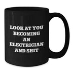 Funny Electrician Gift Black Coffee Mugs for Men, Unique Christmas Unique Gifts from Friends to Electrician, 'Look At You Becoming An Electrician And Shit'
