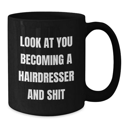 Hairdresser Gifts, Funny Coffee Mug for Birthday, 'Look At You Becoming A Hairdresser And Shit', Gifts from Friends, for Hairdresser - Additional