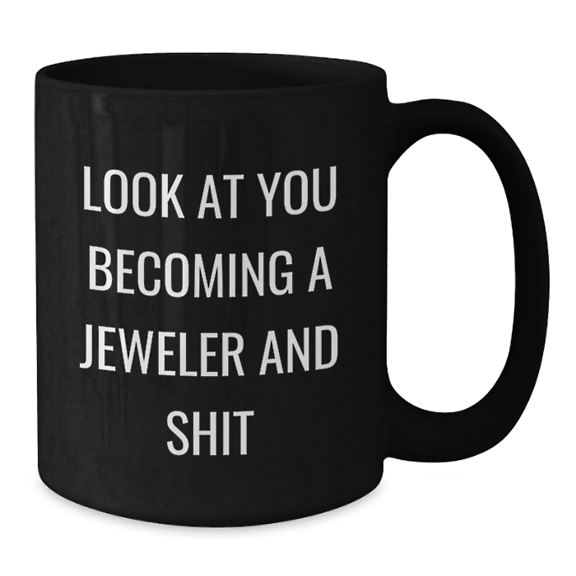 Funny Jeweler Gifts: Black Coffee Mug with 'Look At You Becoming A Jeweler And Shit' Quote, Gifts from Friends to Jeweler, Birthday Unique Gifts for Him/Her - Additional