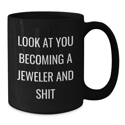Funny Jeweler Gifts: Black Coffee Mug with 'Look At You Becoming A Jeweler And Shit' Quote, Gifts from Friends to Jeweler, Birthday Unique Gifts for Him/Her - Additional