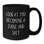 Funny Judge Gifts from Friends for Birthday Unique Judge Black Coffee Mugs - 'Look At You Becoming A Judge And Shit' Quote