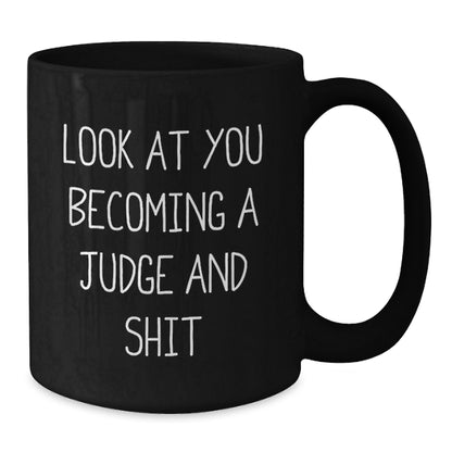 Funny Judge Gifts from Friends for Birthday Unique Judge Black Coffee Mugs - 'Look At You Becoming A Judge And Shit' Quote - Additional
