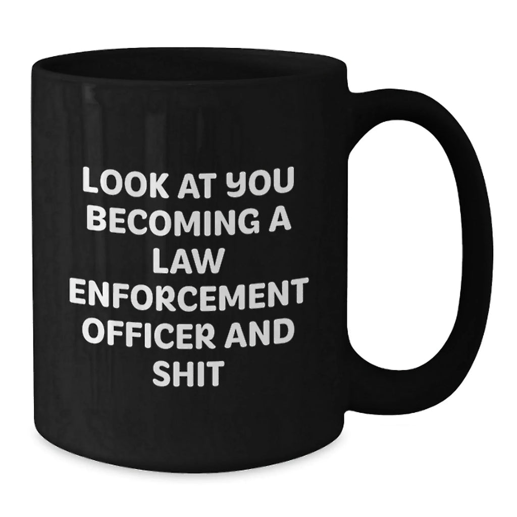 Funny Law Enforcement Officer Gifts, Black Coffee Mug for Birthday - 'Look At You Becoming A Law Enforcement Officer And Shit' from Men to Law Enforcement Officer Friends