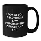 Funny Law Enforcement Officer Gifts, Black Coffee Mug for Birthday - 'Look At You Becoming A Law Enforcement Officer And Shit' from Men to Law Enforcement Officer Friends