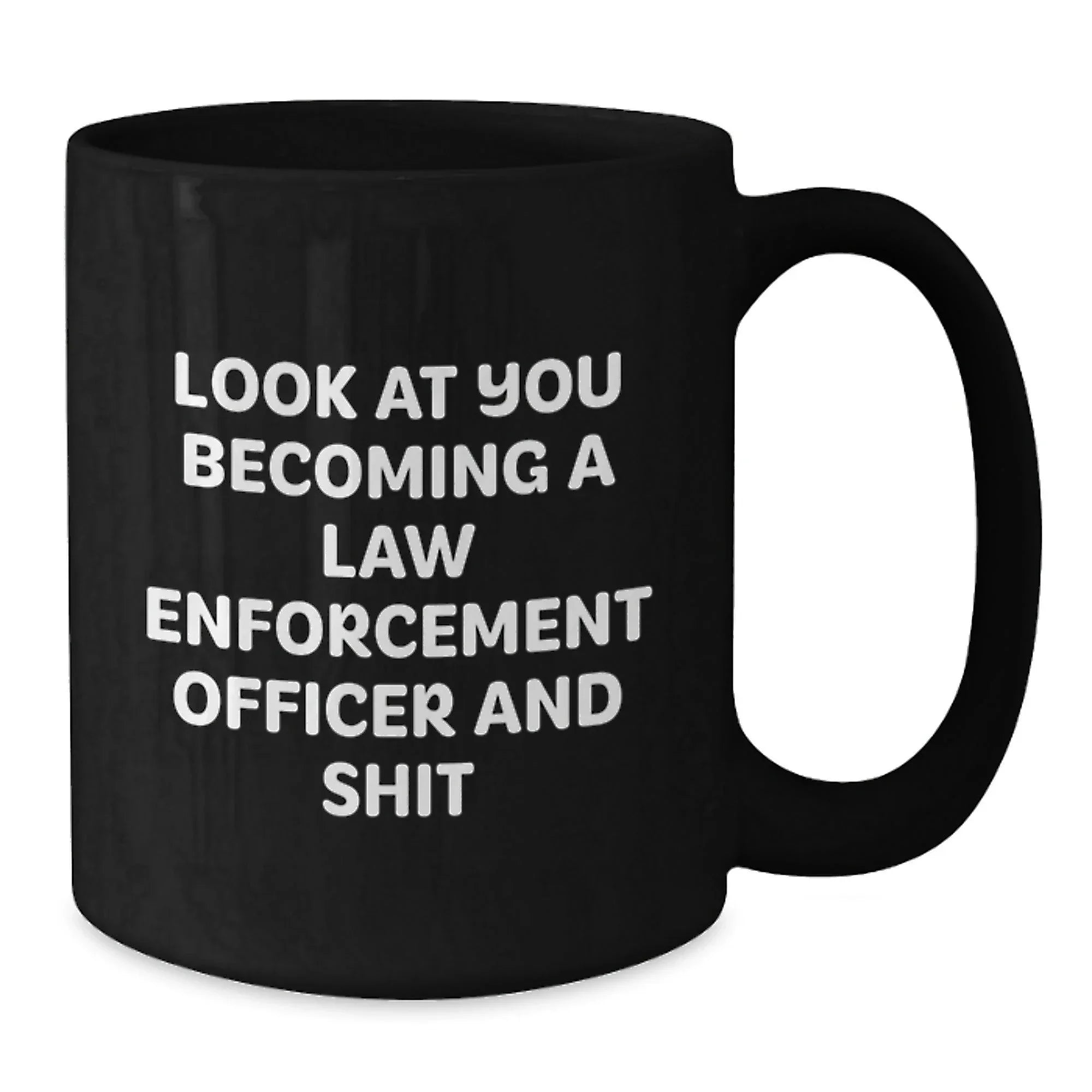 Funny Law Enforcement Officer Gifts, Black Coffee Mug for Birthday - 'Look At You Becoming A Law Enforcement Officer And Shit' from Men to Law Enforcement Officer Friends