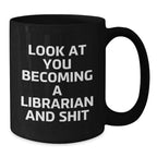 Librarian Gifts from Friends for Birthday, Funny Quote on Black Coffee Mug, 'Look At You Becoming A Librarian And Shit'
