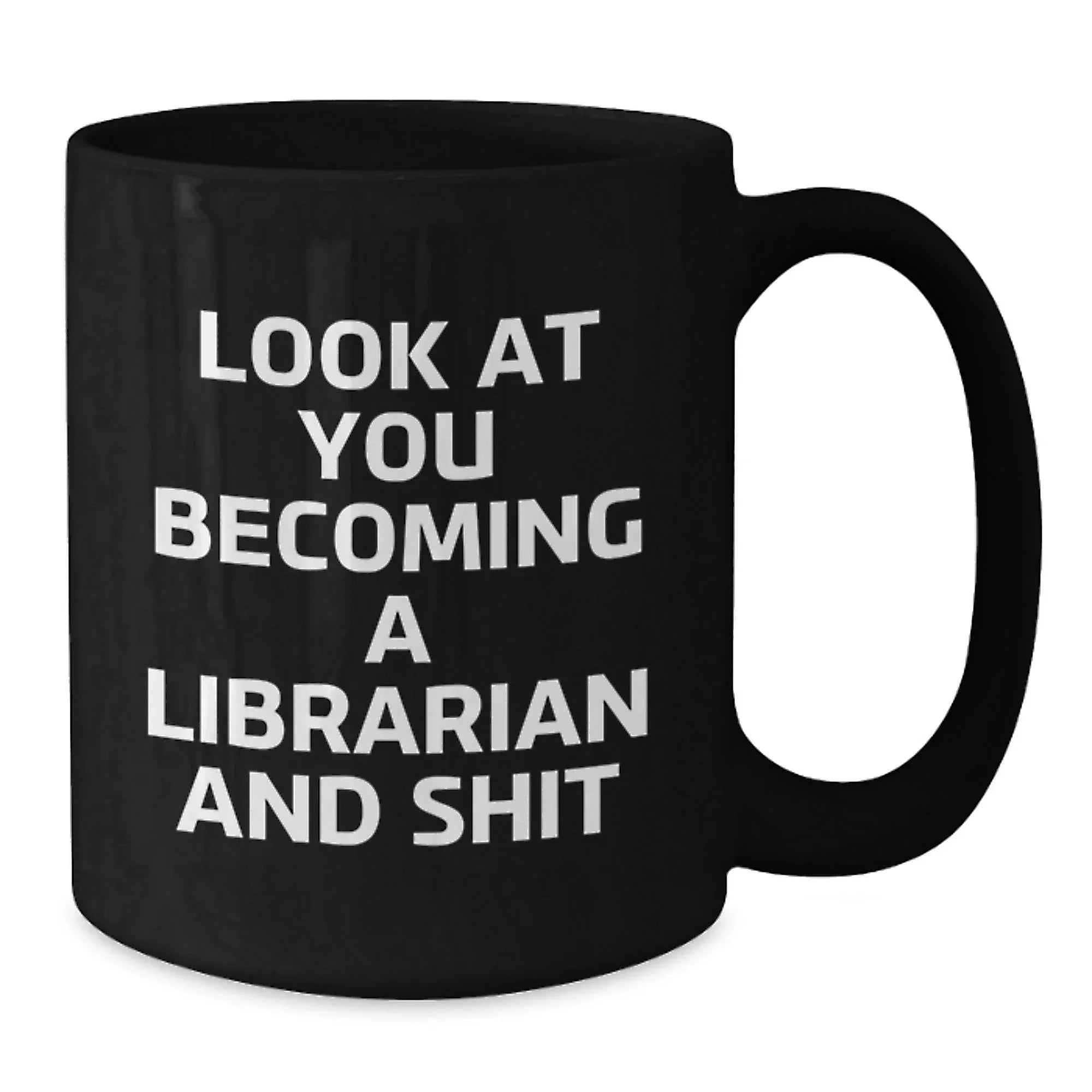 Librarian Gifts from Friends for Birthday, Funny Quote on Black Coffee Mug, 'Look At You Becoming A Librarian And Shit'