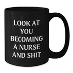 Funny Nurse Gifts, 'Look At You Becoming A Nurse And Shit' Black Coffee Mug, Birthday Unique Gifts from Friends to Coworkers